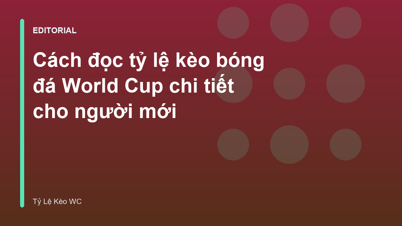 Hướng dẫn cách đọc tỷ lệ kèo bóng đá World Cup cho người mới