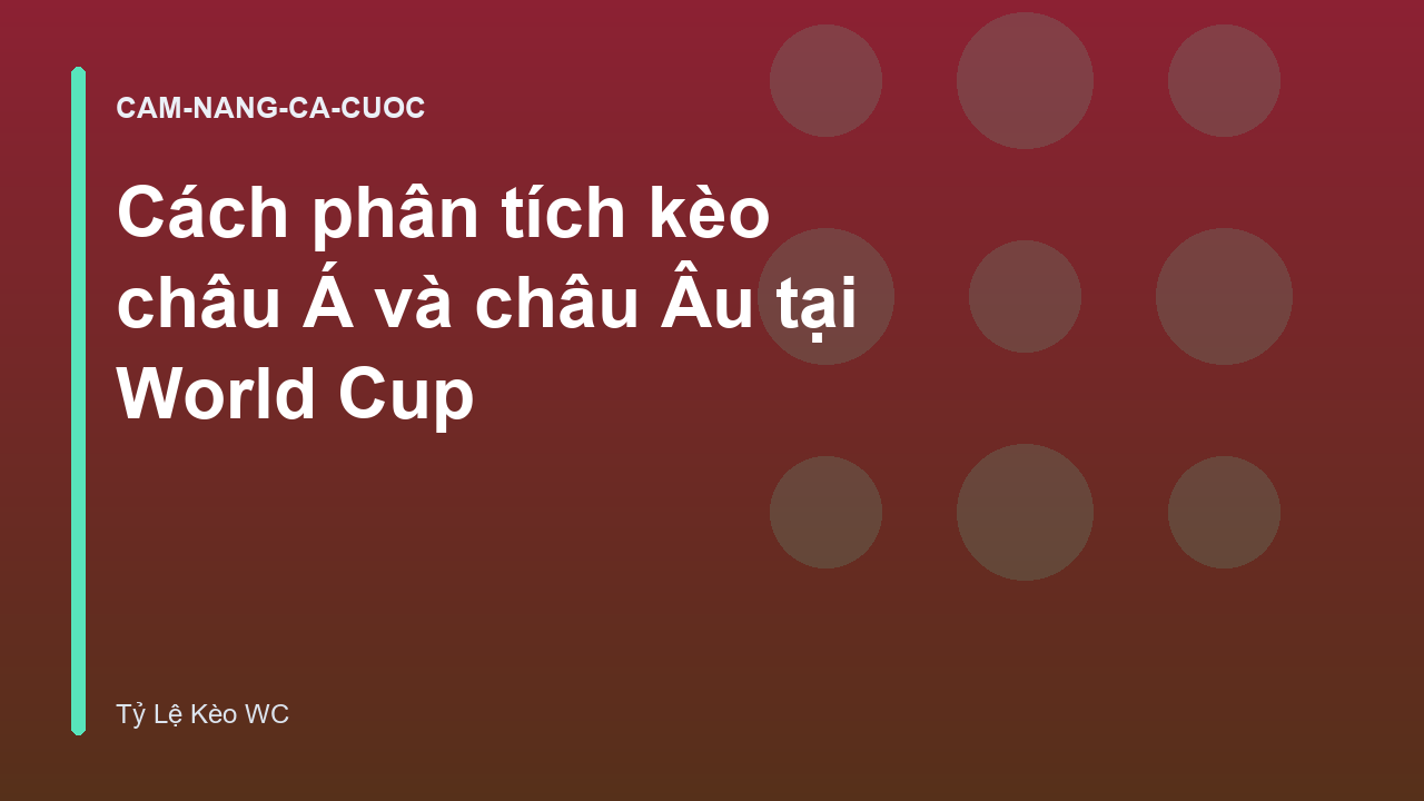Cách phân tích kèo châu Á và châu Âu tại World Cup