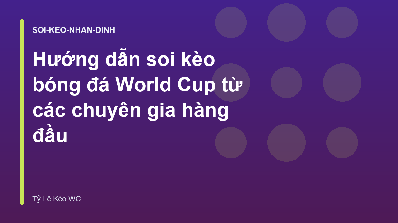Hướng dẫn soi kèo bóng đá World Cup từ các chuyên gia hàng đầu