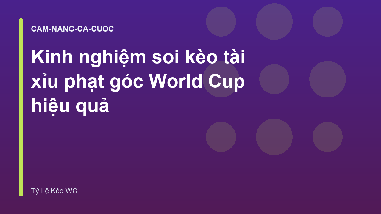 Kinh nghiệm soi kèo tài xỉu phạt góc World Cup hiệu quả