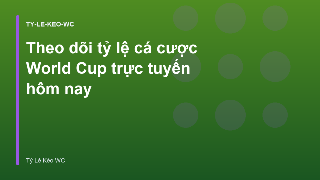 Theo dõi tỷ lệ cá cược World Cup trực tuyến hôm nay