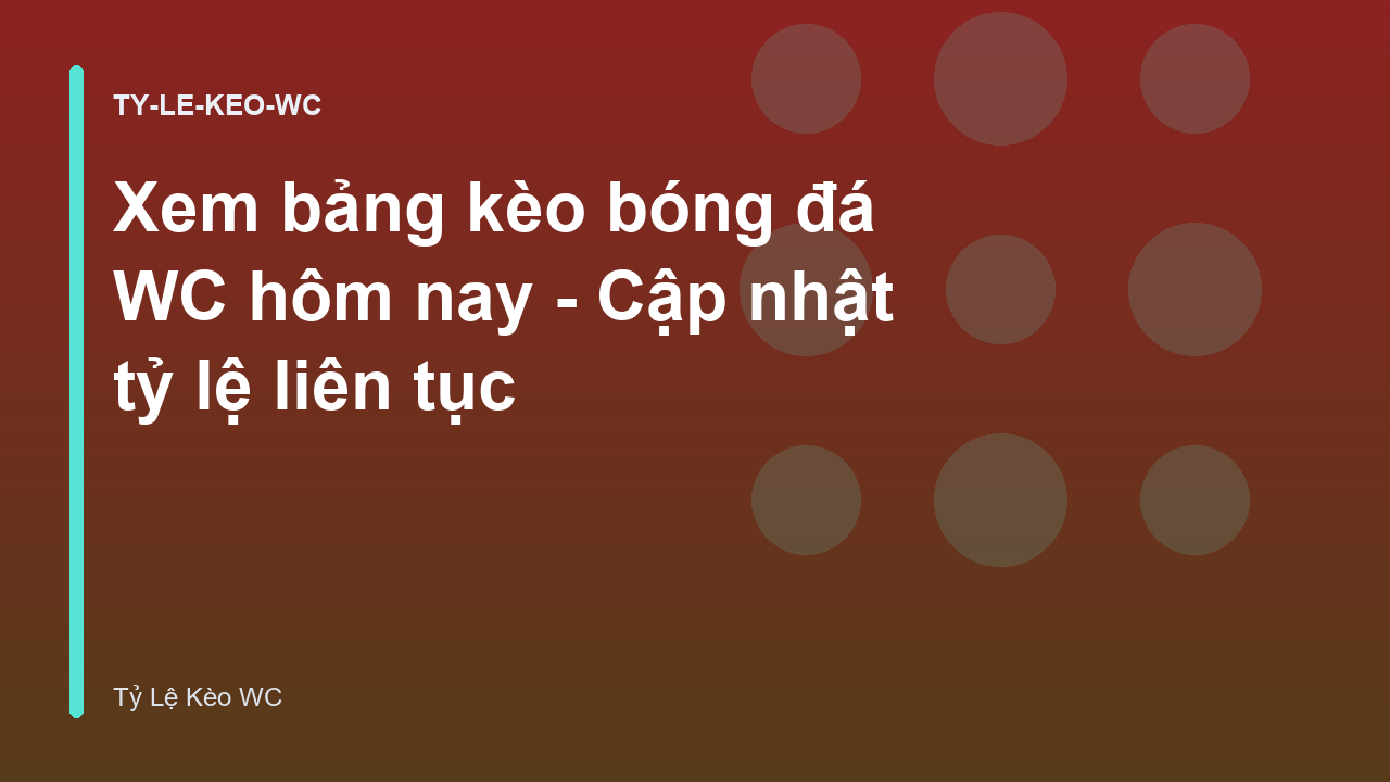 Xem bảng kèo bóng đá WC hôm nay - Cập nhật tỷ lệ liên tục